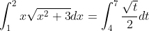 \int_{1}^{2}x\sqrt{x^2+3}dx=\int_{4}^{7}\frac{\sqrt{t}}{2}dt